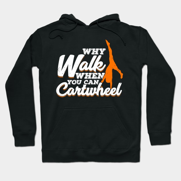 Why Walk When You Can Cartwheel Gymnast Gift Hoodie by Dolde08